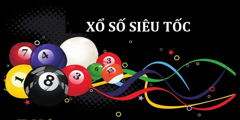 Xổ số siêu tốc là loại hình được yêu thích nhất 